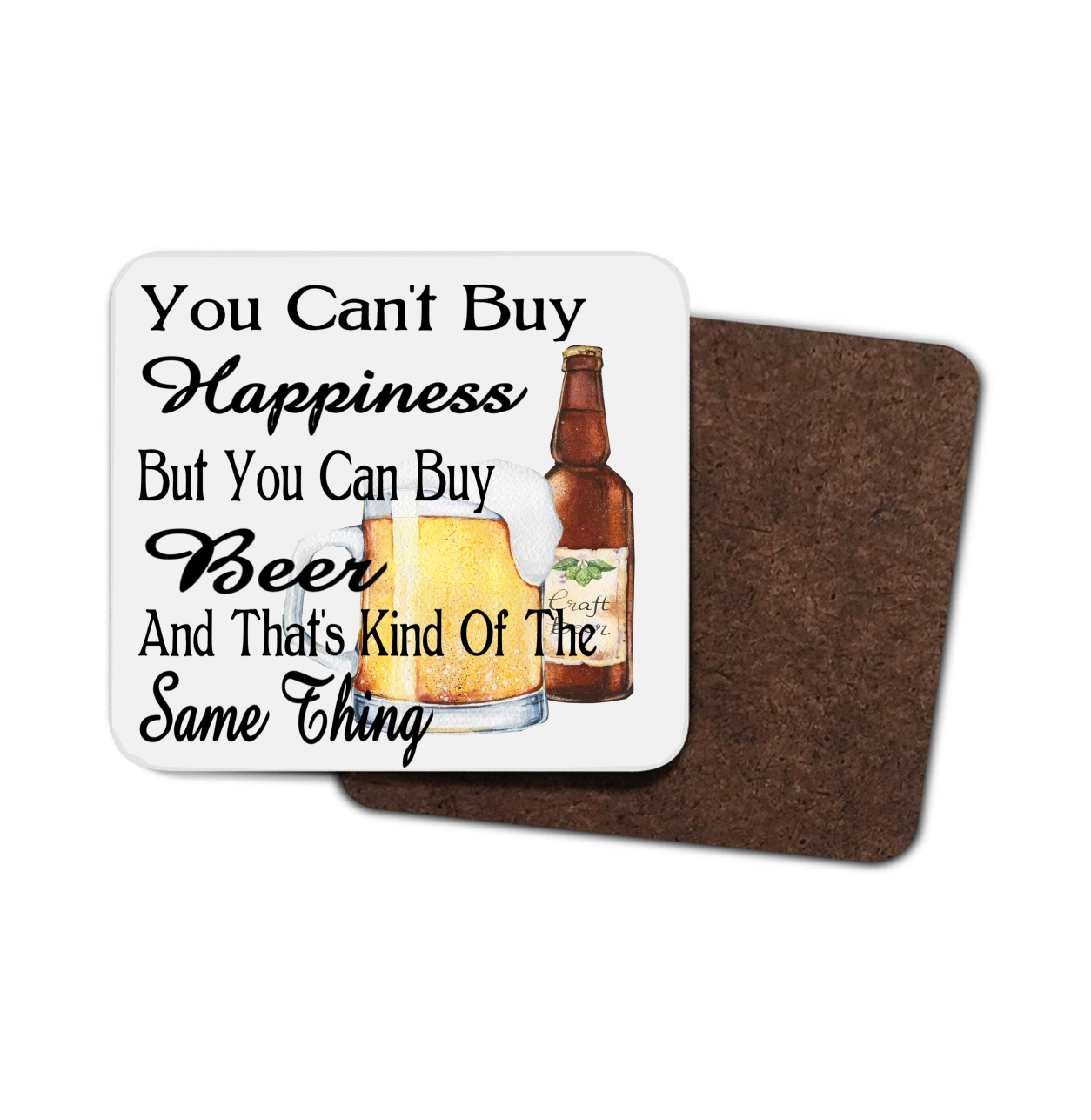 You Cant Buy Happiness, But you Can buy Beer Hardboard Coaster